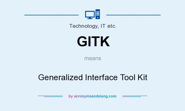 What does GITK mean? It stands for Generalized Interface Tool Kit