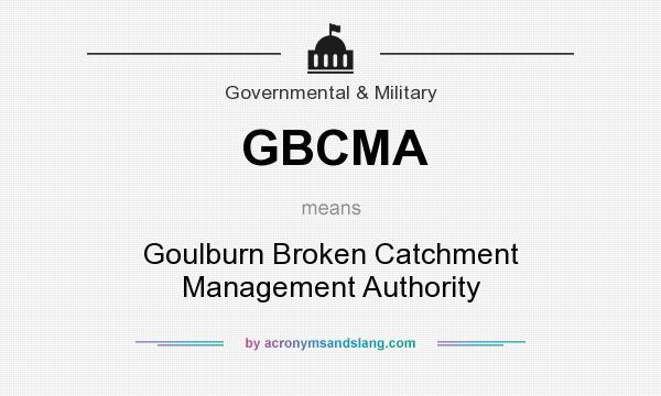 What does GBCMA mean? It stands for Goulburn Broken Catchment Management Authority