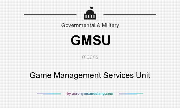 What does GMSU mean? It stands for Game Management Services Unit