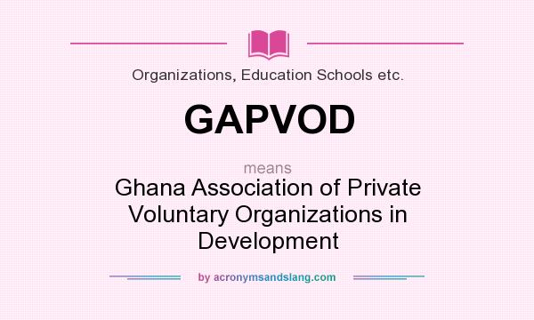 What does GAPVOD mean? It stands for Ghana Association of Private Voluntary Organizations in Development
