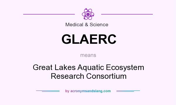 What does GLAERC mean? It stands for Great Lakes Aquatic Ecosystem Research Consortium