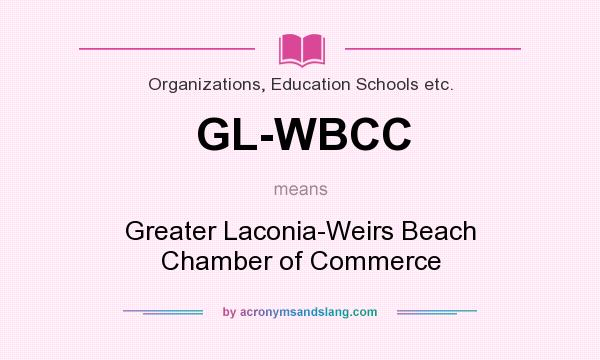What does GL-WBCC mean? It stands for Greater Laconia-Weirs Beach Chamber of Commerce