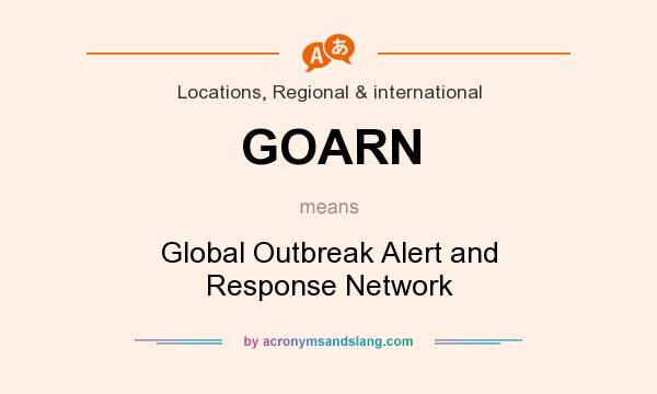 What does GOARN mean? It stands for Global Outbreak Alert and Response Network