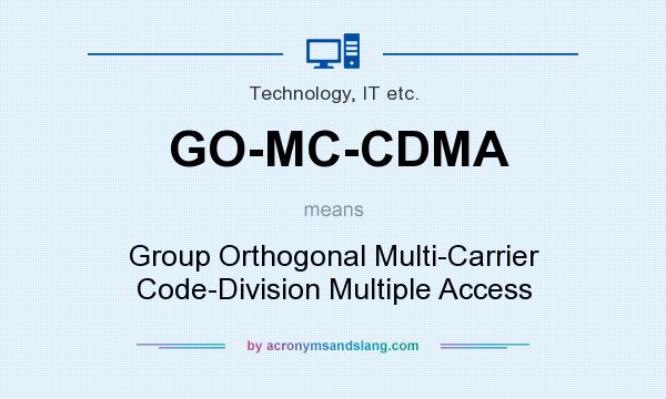 What does GO-MC-CDMA mean? It stands for Group Orthogonal Multi-Carrier Code-Division Multiple Access