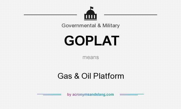 What does GOPLAT mean? It stands for Gas & Oil Platform