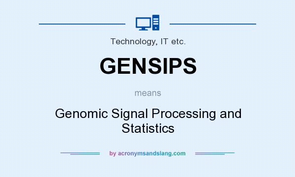 What does GENSIPS mean? It stands for Genomic Signal Processing and Statistics