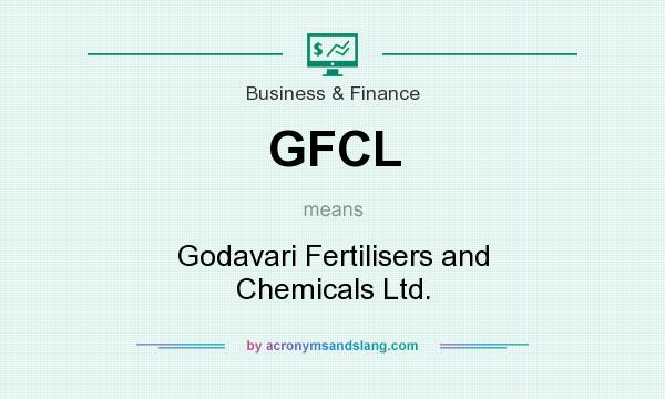 What does GFCL mean? It stands for Godavari Fertilisers and Chemicals Ltd.