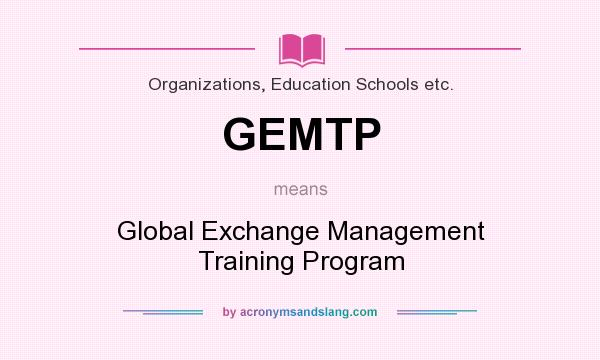 What does GEMTP mean? It stands for Global Exchange Management Training Program