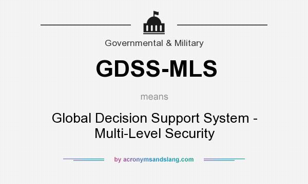 What does GDSS-MLS mean? It stands for Global Decision Support System - Multi-Level Security