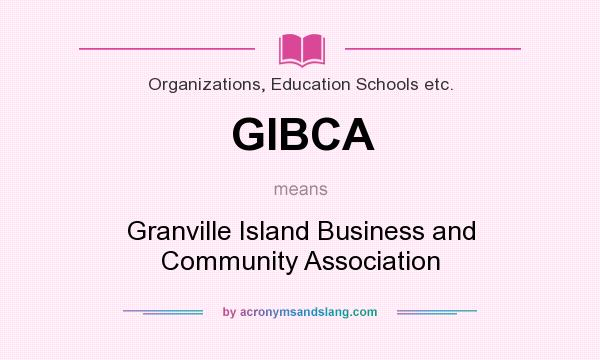 What does GIBCA mean? It stands for Granville Island Business and Community Association