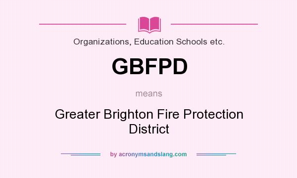 What does GBFPD mean? It stands for Greater Brighton Fire Protection District