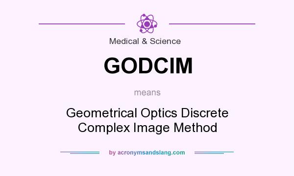 What does GODCIM mean? It stands for Geometrical Optics Discrete Complex Image Method