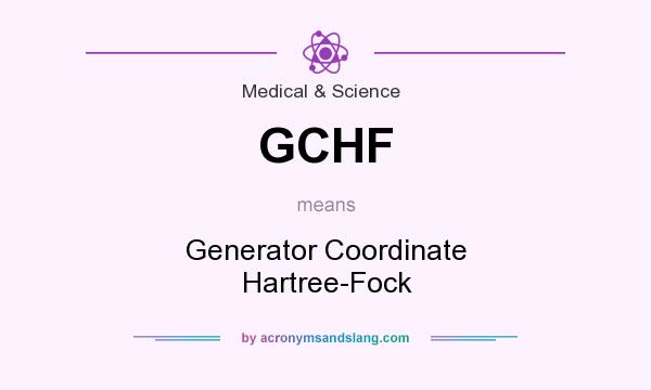 What does GCHF mean? It stands for Generator Coordinate Hartree-Fock