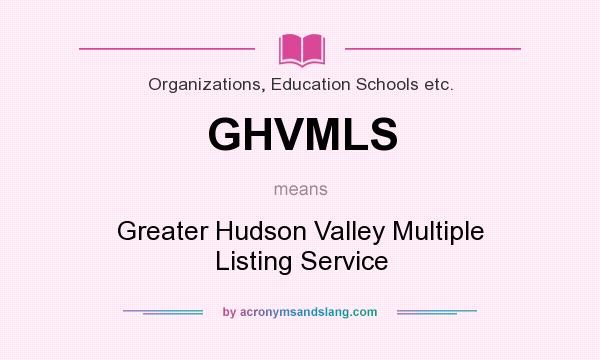 What does GHVMLS mean? It stands for Greater Hudson Valley Multiple Listing Service