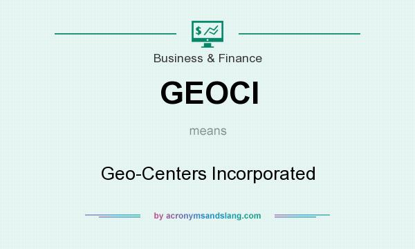 What does GEOCI mean? It stands for Geo-Centers Incorporated