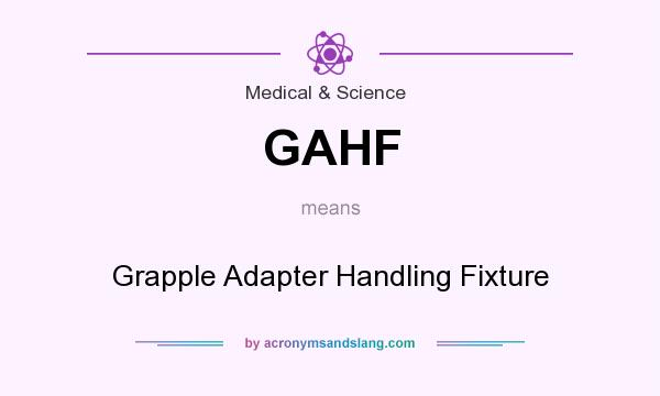 What does GAHF mean? It stands for Grapple Adapter Handling Fixture