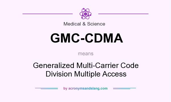 What does GMC-CDMA mean? It stands for Generalized Multi-Carrier Code Division Multiple Access