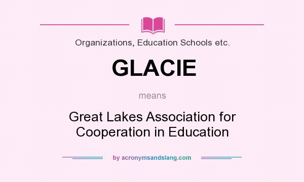 What does GLACIE mean? It stands for Great Lakes Association for Cooperation in Education