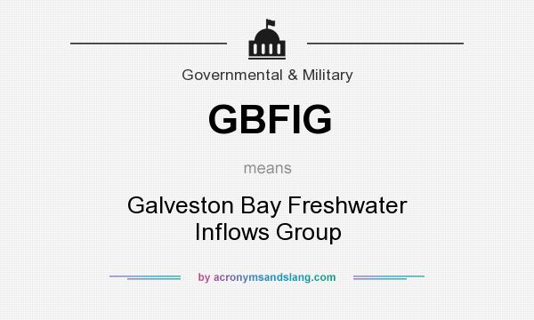 What does GBFIG mean? It stands for Galveston Bay Freshwater Inflows Group