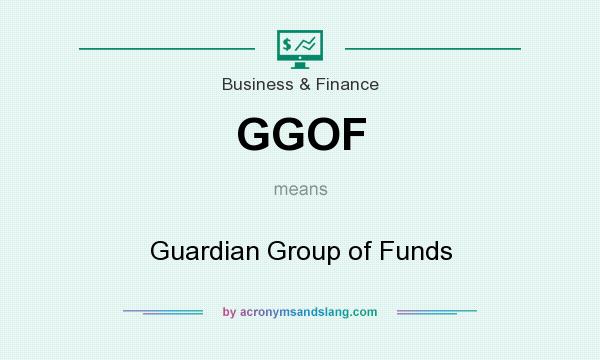 What does GGOF mean? It stands for Guardian Group of Funds