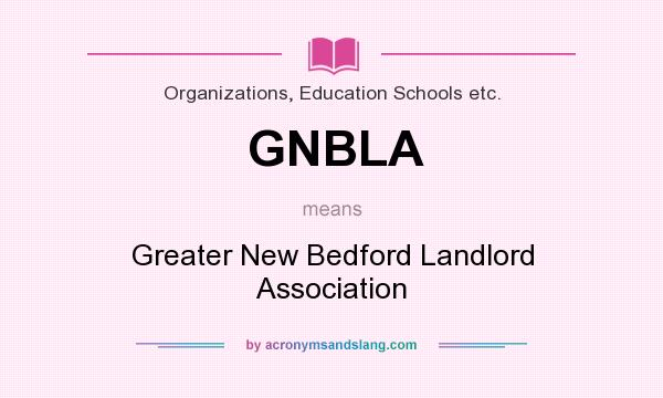 What does GNBLA mean? It stands for Greater New Bedford Landlord Association