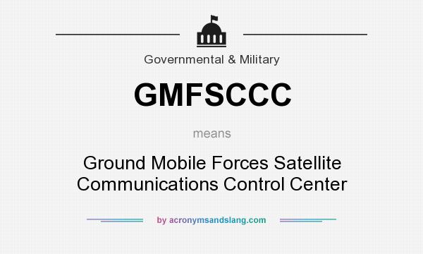 What does GMFSCCC mean? It stands for Ground Mobile Forces Satellite Communications Control Center