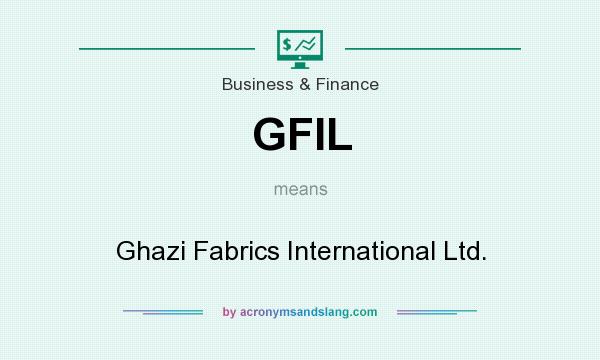 What does GFIL mean? It stands for Ghazi Fabrics International Ltd.
