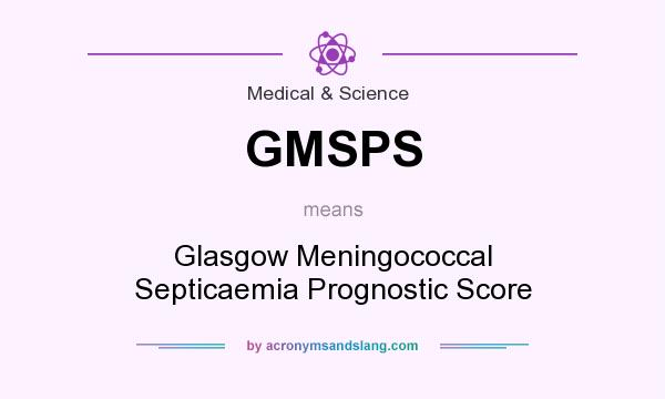 What does GMSPS mean? It stands for Glasgow Meningococcal Septicaemia Prognostic Score