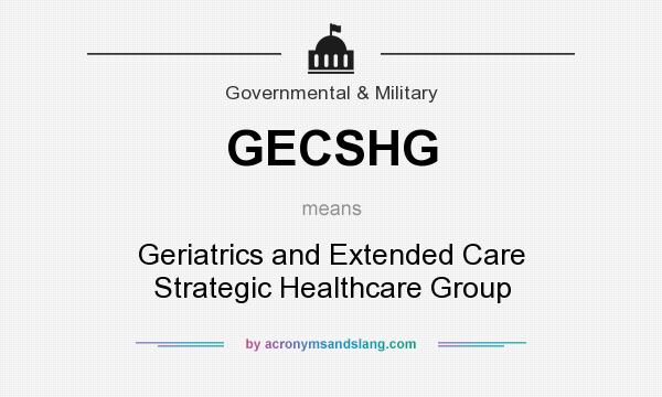 What does GECSHG mean? It stands for Geriatrics and Extended Care Strategic Healthcare Group