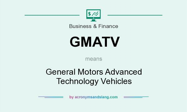 What does GMATV mean? It stands for General Motors Advanced Technology Vehicles