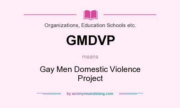 What does GMDVP mean? It stands for Gay Men Domestic Violence Project