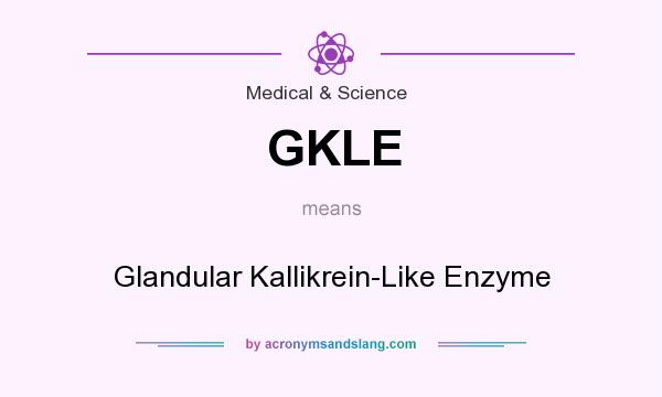 What does GKLE mean? It stands for Glandular Kallikrein-Like Enzyme