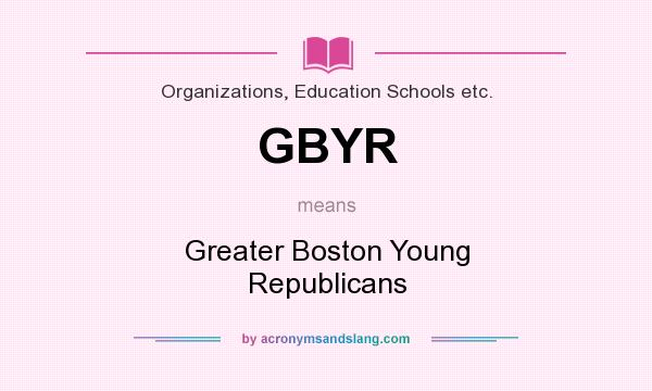 What does GBYR mean? It stands for Greater Boston Young Republicans