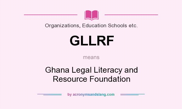What does GLLRF mean? It stands for Ghana Legal Literacy and Resource Foundation