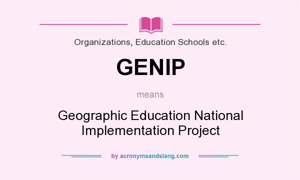 What does GENIP mean? It stands for Geographic Education National Implementation Project