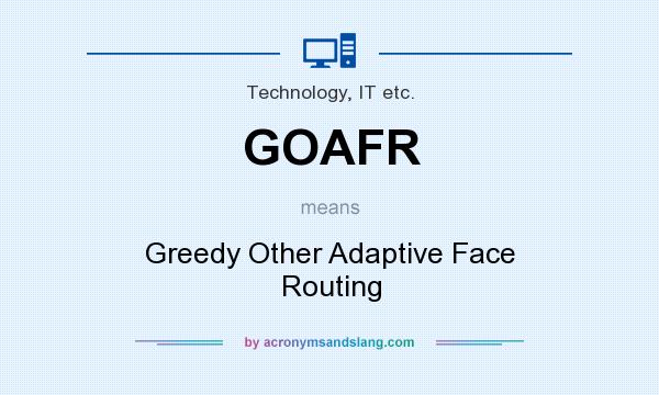 What does GOAFR mean? It stands for Greedy Other Adaptive Face Routing