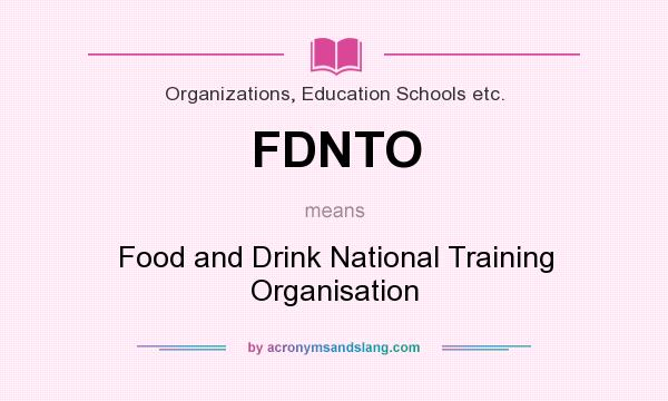 What does FDNTO mean? It stands for Food and Drink National Training Organisation
