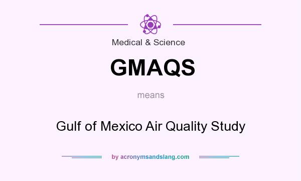 What does GMAQS mean? It stands for Gulf of Mexico Air Quality Study