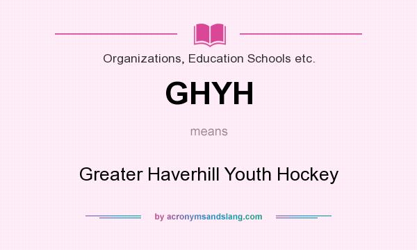 What does GHYH mean? It stands for Greater Haverhill Youth Hockey