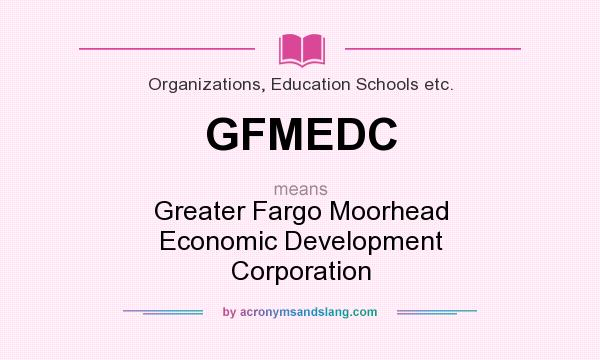 What does GFMEDC mean? It stands for Greater Fargo Moorhead Economic Development Corporation