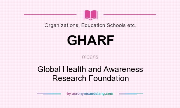 What does GHARF mean? It stands for Global Health and Awareness Research Foundation