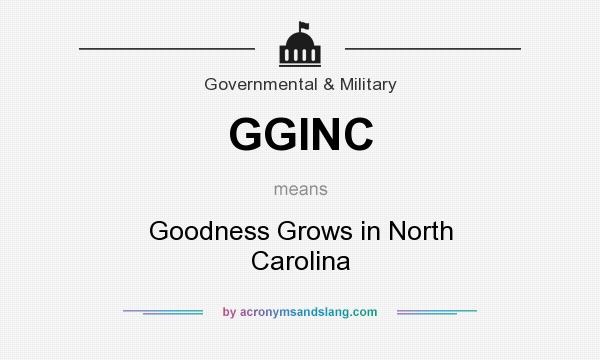What does GGINC mean? It stands for Goodness Grows in North Carolina