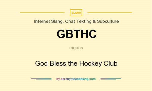 What does GBTHC mean? It stands for God Bless the Hockey Club