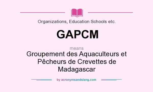 What does GAPCM mean? It stands for Groupement des Aquaculteurs et Pêcheurs de Crevettes de Madagascar