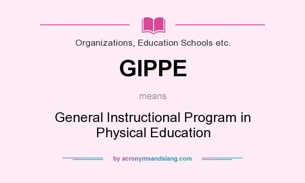 What does GIPPE mean? It stands for General Instructional Program in Physical Education