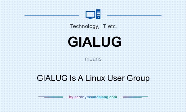 What does GIALUG mean? It stands for GIALUG Is A Linux User Group