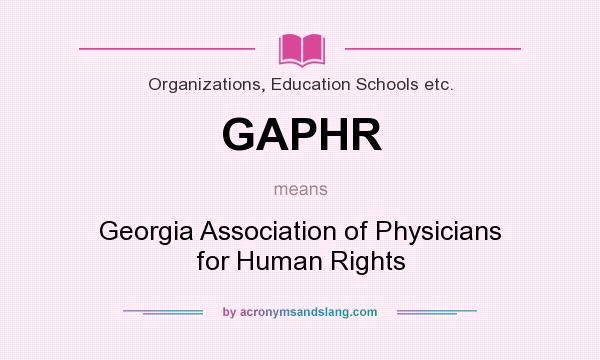 What does GAPHR mean? It stands for Georgia Association of Physicians for Human Rights