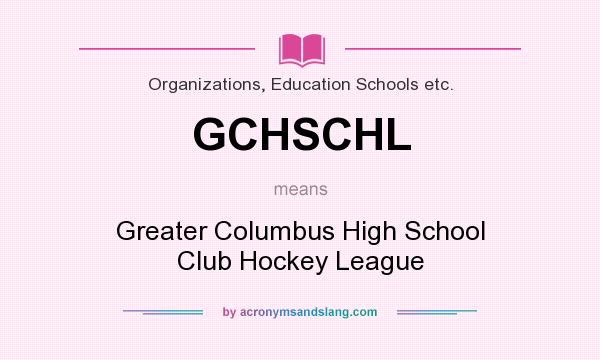 What does GCHSCHL mean? It stands for Greater Columbus High School Club Hockey League