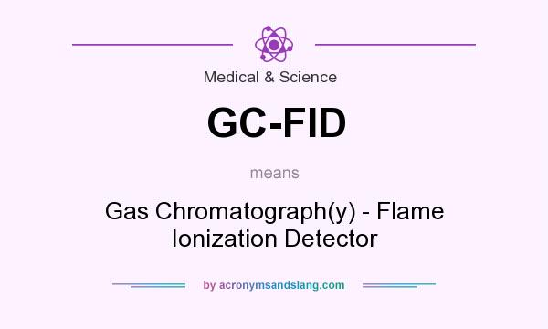 What does GC-FID mean? It stands for Gas Chromatograph(y) - Flame Ionization Detector