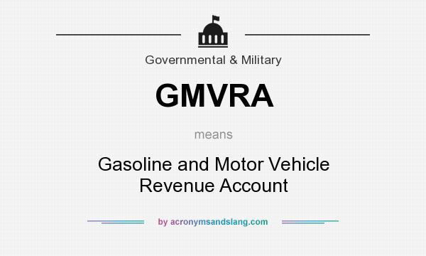 What does GMVRA mean? It stands for Gasoline and Motor Vehicle Revenue Account